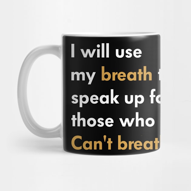 I Will Use My Breath To Speak Up For Those Who Can’t Breathe by l designs